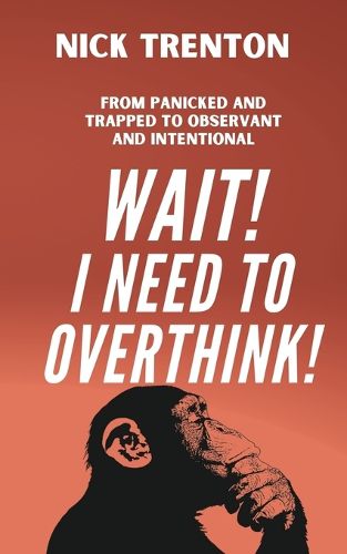 Cover image for Wait! I Need to Overthink! From Panicked and Trapped to Observant and Intentional