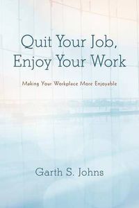 Cover image for Quit Your Job, Enjoy Your Work