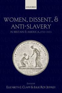 Cover image for Women, Dissent, and Anti-Slavery in Britain and America, 1790-1865