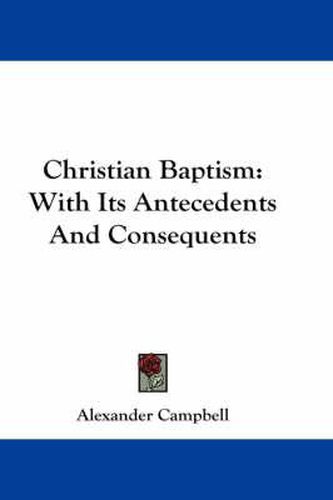 Cover image for Christian Baptism: With Its Antecedents and Consequents