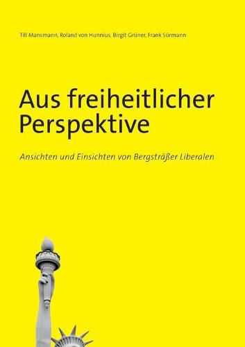 Cover image for Aus freiheitlicher Perspektive: Ansichten und Einsichten von Bergstrasser Liberalen