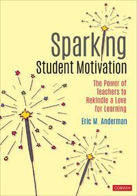 Cover image for Sparking Student Motivation: The Power of Teachers to Rekindle a Love for Learning