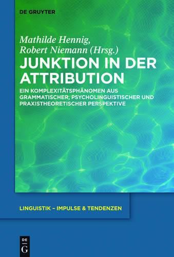 Cover image for Junktion in Der Attribution: Ein Komplexitatsphanomen Aus Grammatischer, Psycholinguistischer Und Praxistheoretischer Perspektive