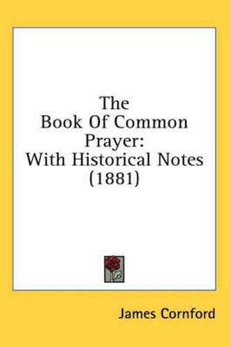 Cover image for The Book of Common Prayer: With Historical Notes (1881)