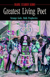 Cover image for Greatest Living Poet: Strange Gods, Bulk Prophecies