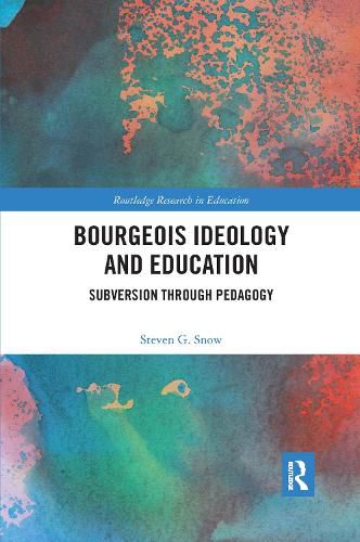 Cover image for Bourgeois Ideology and Education: Subversion Through Pedagogy