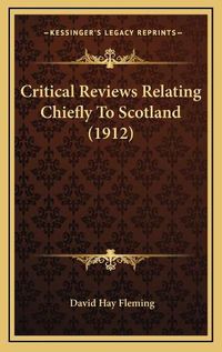 Cover image for Critical Reviews Relating Chiefly to Scotland (1912)