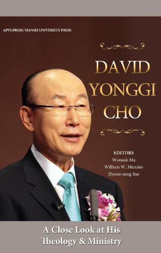 David Yonggi Cho: A Close Look at His Theology and Ministry