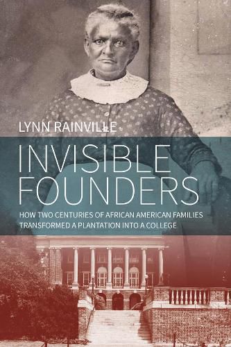 Cover image for Invisible Founders: How Two Centuries of African American Families Transformed a Plantation into a College