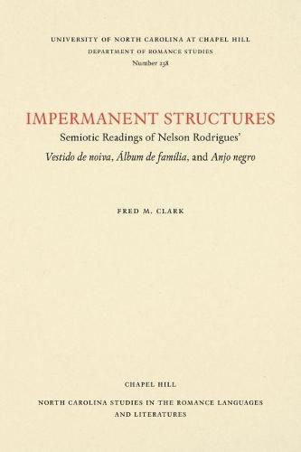 Impermanent Structures: Semiotic Readings of Nelson Rodrigues' Vestido de noiva, Album de familia, and Anjo Negro