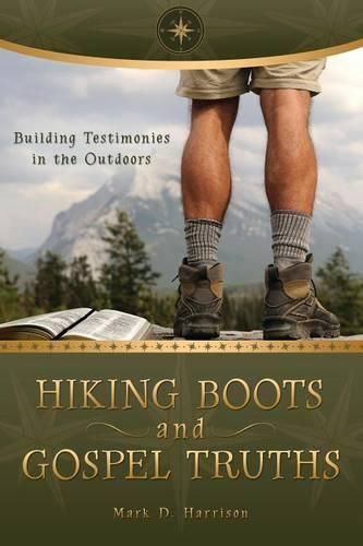 Cover image for Hiking Boots and Gospel Truths: Building Testimonies in the Outdoors