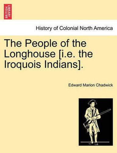 Cover image for The People of the Longhouse [i.E. the Iroquois Indians].