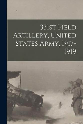 Cover image for 331st Field Artillery, United States Army, 1917-1919