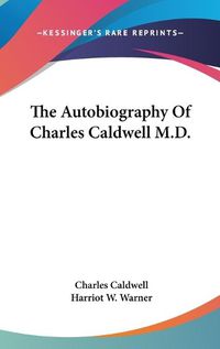 Cover image for The Autobiography Of Charles Caldwell M.D.