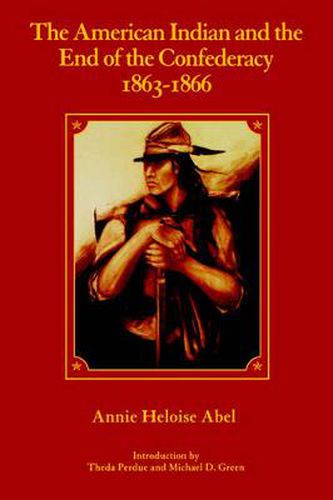 Cover image for The American Indian and the End of the Confederacy, 1863-1866