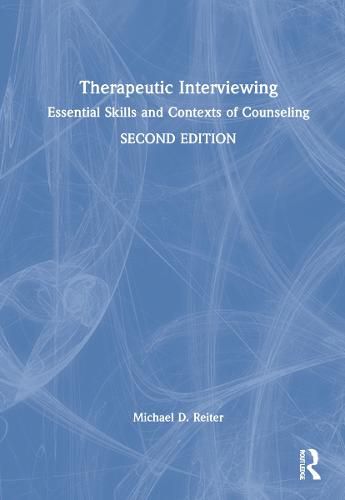 Therapeutic Interviewing: Essential Skills and Contexts of Counseling