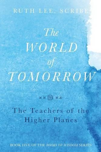 Cover image for The World of Tomorrow: The Teachers of the Higher Plains: The Fifth Book of Wisdom