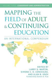 Cover image for Mapping the Field of Adult and Continuing Education, Volume 3: Leadership and Administration: An International Compendium