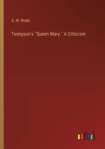 Tennyson's "Queen Mary." A Criticism