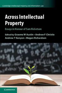 Cover image for Across Intellectual Property: Essays in Honour of Sam Ricketson