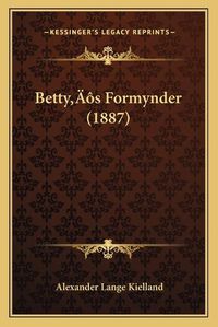 Cover image for Bettya Acentsacentsa A-Acentsa Acentss Formynder (1887)