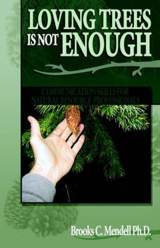Cover image for Loving Trees is Not Enough: Communication Skills for Natural Resource Professionals