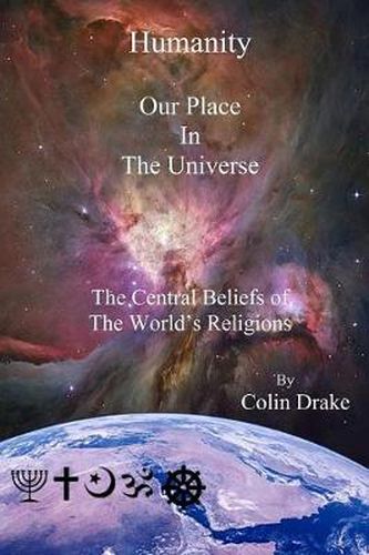 Cover image for Humanity Our Place in the Universe: The Central Beliefs of the World's Religions