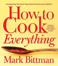 Cover image for How To Cook Everything-completely Revised Twentieth Anniversary Edition: Simple Recipes for Great Food