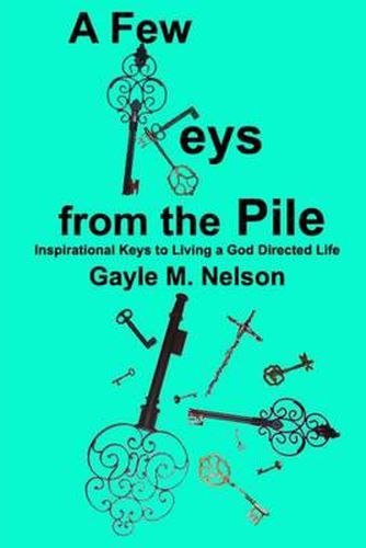 Cover image for A Few Keys from the Pile: Inspirational Keys to Living a God Directed Life