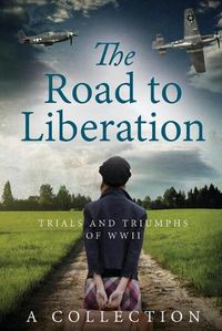 Cover image for The Road to Liberation: Trials and Triumphs of WWII