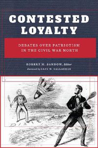 Cover image for Contested Loyalty: Debates over Patriotism in the Civil War North