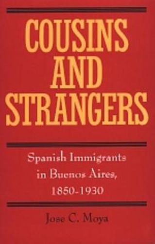 Cover image for Cousins and Strangers: Spanish Immigrants in Buenos Aires, 1850-1930