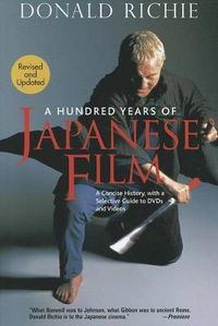 Cover image for Hundred Years Of Japanese Film, A: A Concise History, With A Selective Guide To Dvds And Videos