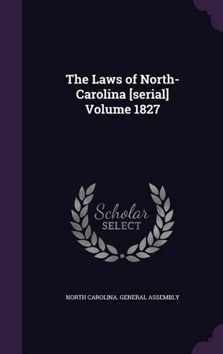 Cover image for The Laws of North-Carolina [Serial] Volume 1827