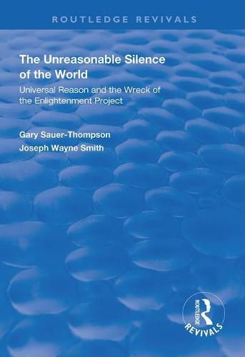 Cover image for The Unreasonable Silence of the World: Universal Reason and the Wreck of the Enlightenment Project