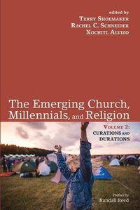 Cover image for The Emerging Church, Millennials, and Religion: Volume 2: Curations and Durations