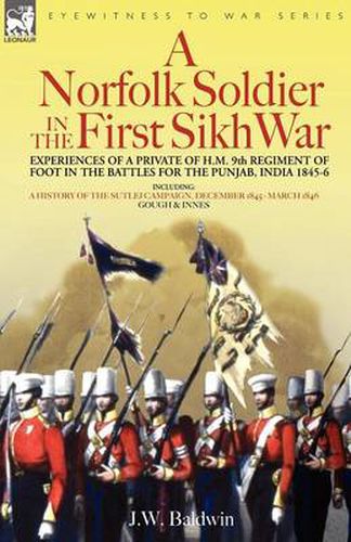 Cover image for A Norfolk Soldier in the First Sikh War -A Private Soldier Tells the Story of His Part in the Battles for the Conquest of India