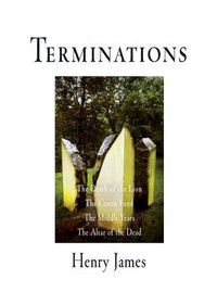 Cover image for Terminations: The Death of the Lion, The Coxon Fund, The Middle Years, The Altar of the Dead