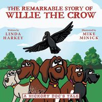 Cover image for The Remarkable Story of Willie the Crow: A Hickory Doc's Tale