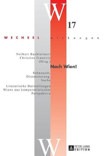 Cover image for Nach Wien!: Sehnsucht, Distanzierung, Suche -  Literarische Darstellungen Wiens aus komparatistischer Perspektive