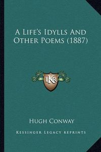 Cover image for A Life's Idylls and Other Poems (1887)