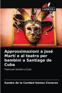 Cover image for Approssimazioni a Jose Marti e al teatro per bambini a Santiago de Cuba