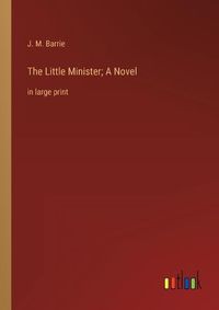 Cover image for The Little Minister; A Novel