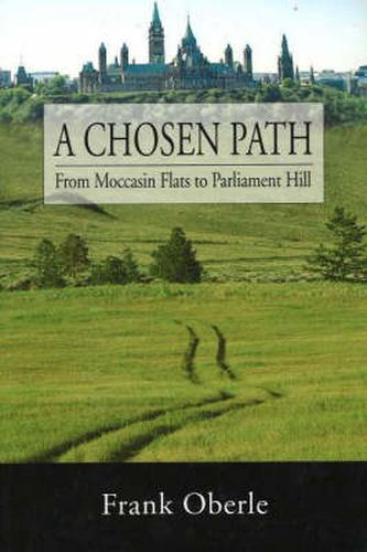 Cover image for A Chosen Path: From Moccasin Flats to Parliament Hill