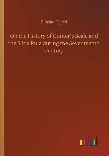 Cover image for On the History of Gunters Scale and the Slide Rule during the Seventeenth Century