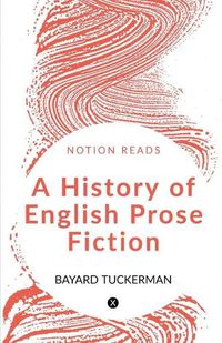 Cover image for A History of English Prose Fiction