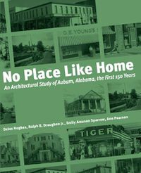 Cover image for No Place Like Home: An Architectural Study of Auburn, Alabama