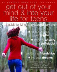 Cover image for Get Out of Your Mind and Into Your Life for Teens: A Guide to Living an Extraordinary Life
