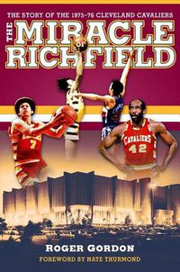 Cover image for The Miracle of Richfield: The Story of the 1975-76 Cleveland Cavaliers