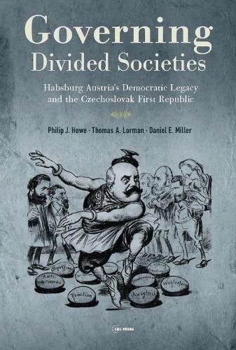 Cover image for Governing Divided Societies: Habsburg Austria's Democratic Legacy and the Czechoslovak First Republic